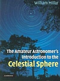 The Amateur Astronomers Introduction to the Celestial Sphere (Paperback)