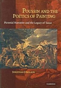 Poussin and the Poetics of Painting : Pictorial Narrative and the Legacy of Tasso (Hardcover)