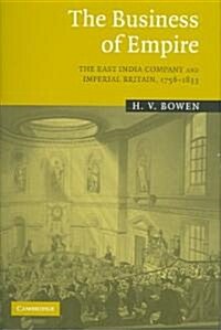 The Business of Empire : The East India Company and Imperial Britain, 1756–1833 (Hardcover)