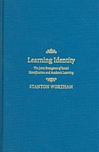 Learning Identity : The Joint Emergence of Social Identification and Academic Learning (Hardcover)