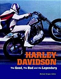 Harley-Davidson : The Good, the Bad, and the Legendary (Paperback)
