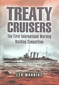 Treaty Cruisers: the First International Warship Building Competition (Hardcover)