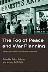 The Fog of Peace and War Planning : Military and Strategic Planning Under Uncertainty (Paperback)