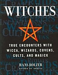 Witches: True Encounters with Wicca, Covens, and Magick (Paperback)