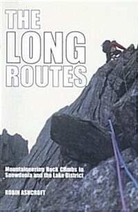 The Long Routes : Mountaineering Rock Climbs in Snowdonia and the Lake District (Paperback)