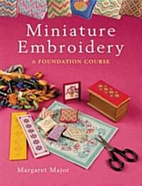 Miniature Embroidery : A Foundation Course (Paperback)