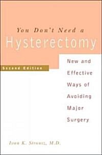 You Dont Need a Hysterectomy: New and New and Effective Ways of Avoiding Major Surgery (Paperback, 2, Revised)