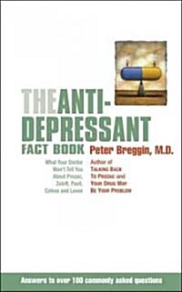 The Anti-Depressant Fact Book: What Your Doctor Wont Tell You about Prozac, Zoloft, Paxil, Celexa, and Luvox (Paperback)