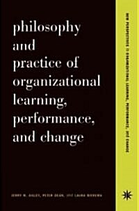 Philosophy and Practice of Organizational Learning, Performance, and Change (Paperback)