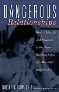 Dangerous Relationships: How to Identify and Respond to the Seven Warning Signs of a Troubled Relationship (Paperback, Revised)