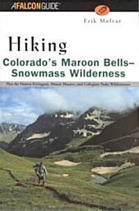 Hiking Colorados Maroon Bells Snowmass Wilderness: Plus the Hunter-Fryingpan, Mount Massive, and Collegiate Peaks Wildernesses (Paperback)