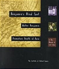 Benjamins Blind Spot: Walter Benjamin and the Premature Death of Aura (Paperback)