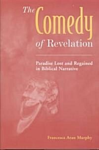 The Comedy of Revelation : Paradise Lost and Regained in Biblical Narrative (Hardcover)
