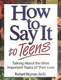 How to Say It to Teens: Talking about the Most Important Topics of Their Lives (Paperback)