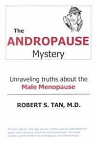 The Andropause Mystery: Unraveling Truths about the Male Menopause (Paperback)