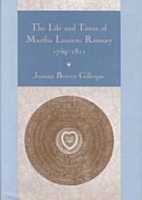 The Life and Times of Martha Laurens Ramsay, 1759-1811 (Hardcover)