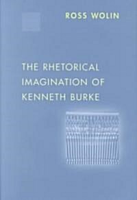 The Rhetorical Imagination of Kenneth Burke (Hardcover)