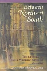 Between North and South: The Letters of Emily Wharton Sinkler, 1842-1865 (Hardcover)