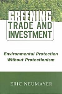 Greening Trade and Investment : Environmental Protection without Protectionism (Paperback)