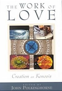 The Work of Love: Creation as Kenosis (Paperback)