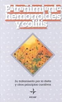 Estrenimiento, Hemorroides Y Colitis (Paperback)