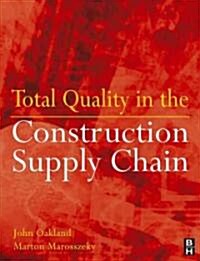 Total Quality in the Construction Supply Chain : Safety, Leadership, Total Quality, Lean, and BIM (Paperback)