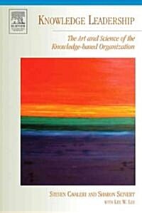 Knowledge Leadership : The Art and Science of the Knowledge-Based Organization (Paperback)