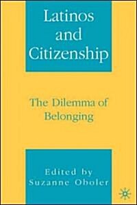 Latinos and Citizenship: The Dilemma of Belonging (Hardcover)