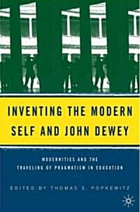 Inventing the Modern Self and John Dewey: Modernities and the Traveling of Pragmatism in Education (Hardcover)