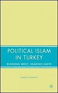 Political Islam in Turkey: Running West, Heading East? (Hardcover)
