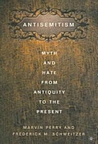 Anti-Semitism: Myth and Hate from Antiquity to the Present (Paperback, 2002)