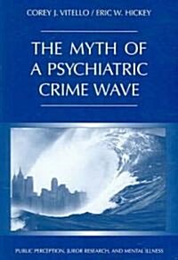 The Myth Of A Psychiatric Crime Wave (Paperback)