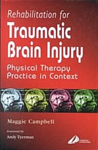 Rehabilitation for Traumatic Brain Injury : Physical Therapy Practice in Context (Hardcover)