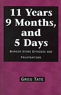 11 Years 9 Months, and 5 Days: Burger Store Episodes and Frustrations (Paperback)