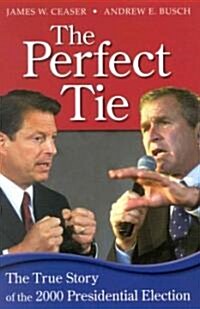 The Perfect Tie: The True Story of the 2000 Presidential Elections (Paperback)