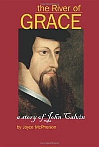 The River of Grace: The Story of John Calvin (Paperback)
