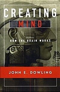 Creating Mind: How the Brain Works (Paperback, Revised)