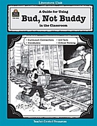 A Guide for Using Bud, Not Buddy in the Classroom (Paperback)