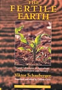 The Fertile Earth: Natures Energies in Agriculture, Soil Fertilisation and Forestry (Paperback)