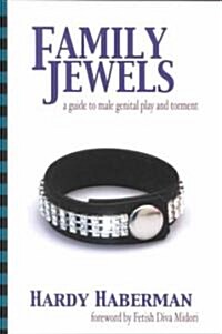 Family Jewels: A Guide to Male Genital Play and Torment (Paperback)