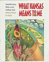 What Kansas Means to Me: Twentieth-Century Writers on the Sunflower State (Paperback, Revised)