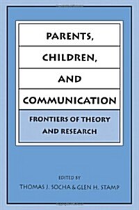 Parents, Children, and Communication: Frontiers of Theory and Research (Paperback)