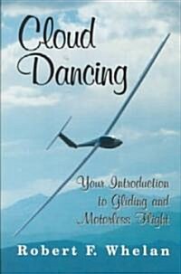 Cloud Dancing: Your Introduction to Gliding and Motorless Flight (Paperback)