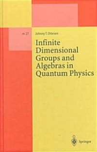 Infinite Dimensional Groups and Algebras in Quantum Physics (Hardcover)