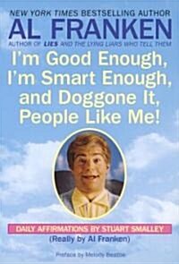 Im Good Enough, Im Smart Enough, and Doggone It, People Like Me!: Daily Affirmations by Stuart Smalley (Paperback)