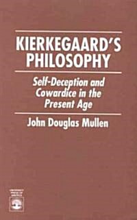 Kierkegaards Philosophy: Self Deception and Cowardice in the Present Age (Paperback, Revised)