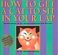 How to Get a Cat to Sit in Your Lap (Paperback)