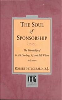 The Soul of Sponsorship: The Friendship of Fr. Ed Dowling, S.J. and Bill Wilson in Letters (Paperback)