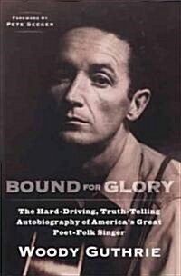 Bound for Glory: The Hard-Driving, Truth-Telling Autobiography of Americas Great Poet-Folk Singer (Paperback)