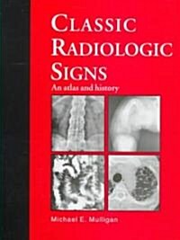 Classic Radiologic Signs : An Atlas and History (Hardcover)